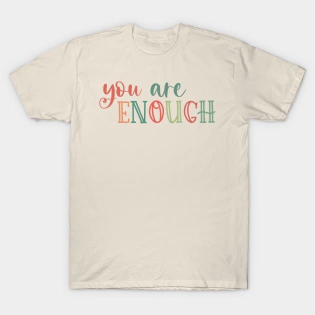 You Are Enough T-Shirt by JennaCreates